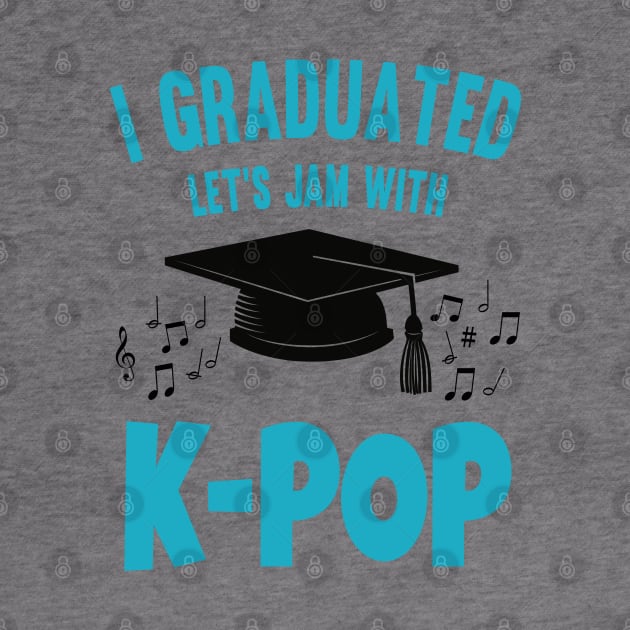 I Graduated Let's Jam with K-Pop Blue by WhatTheKpop